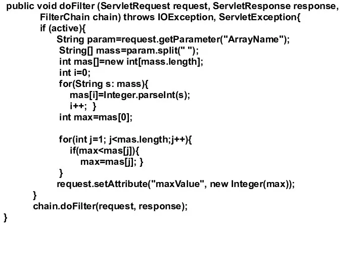 public void doFilter (ServletRequest request, ServletResponse response, FilterChain chain) throws IOException, ServletException{ if
