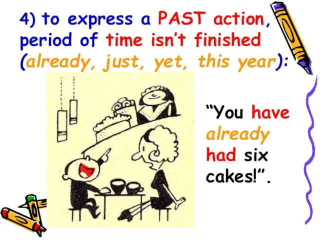4) to express a PAST action, period of time isn’t