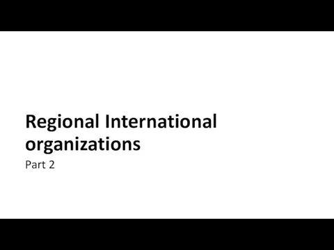 Regional International organizations Part 2