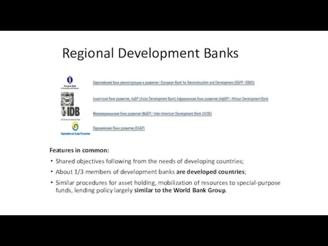 Regional Development Banks Features in common: Shared objectives following from