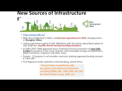 New Sources of Infrastructure Finance https://www.ndb.int/ NDB was established in