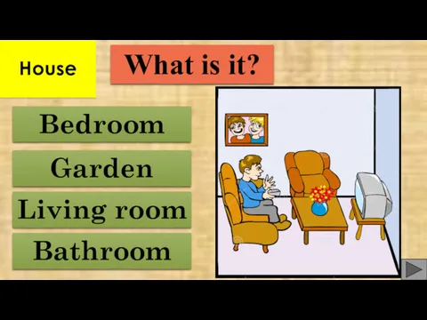 Bathroom Bedroom Garden Living room What is it? House