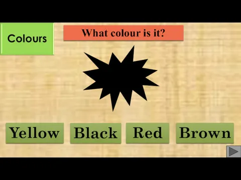 What colour is it? Red Black Yellow Brown