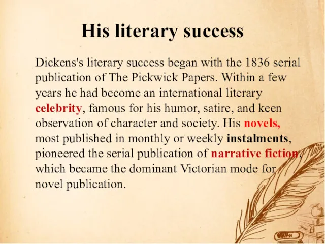 His literary success Dickens's literary success began with the 1836