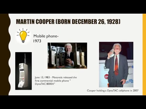 MARTIN COOPER (BORN DECEMBER 26, 1928) Mobile phone- 1973 Cooper holding a DynaTAC
