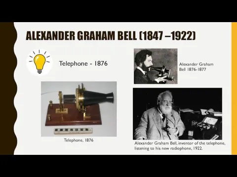 ALEXANDER GRAHAM BELL (1847 –1922) Telephone - 1876 Alexander Graham Bell, inventor of