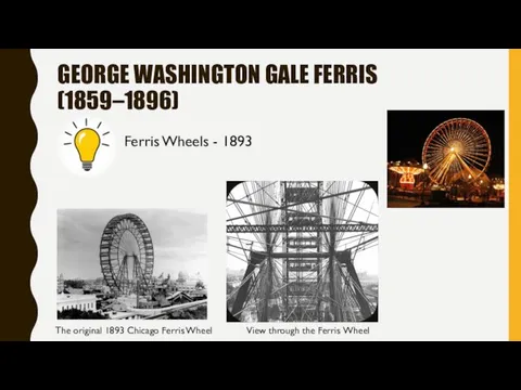 GEORGE WASHINGTON GALE FERRIS (1859–1896) The original 1893 Chicago Ferris Wheel View through