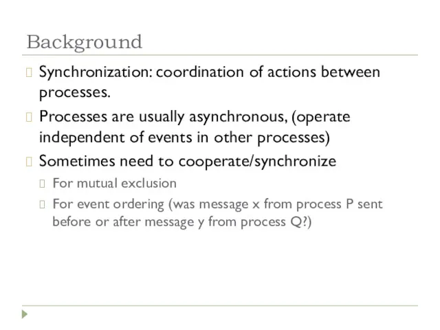 Background Synchronization: coordination of actions between processes. Processes are usually