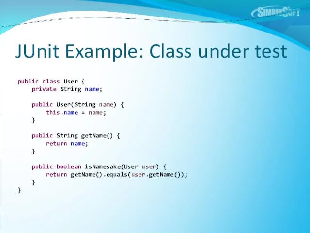 JUnit Example: Class under test public class User { private
