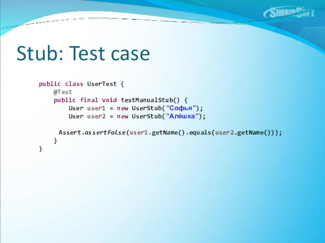 Stub: Test case public class UserTest { @Test public final void testManualStub() {