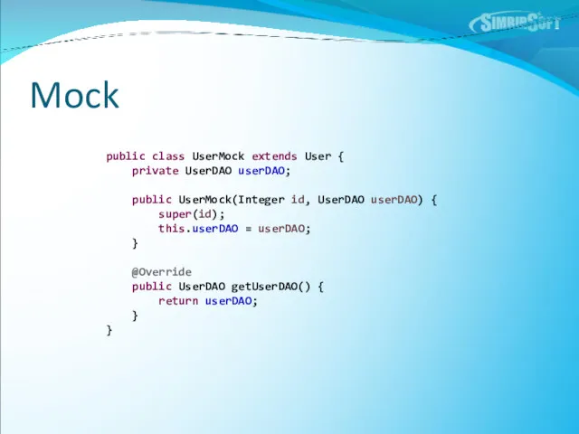 Mock public class UserMock extends User { private UserDAO userDAO;