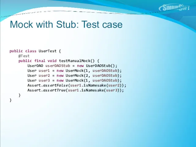 Mock with Stub: Test case public class UserTest { @Test