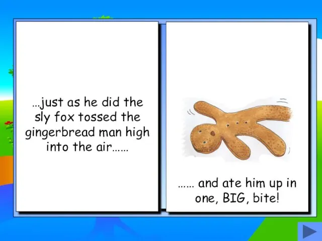 …just as he did the sly fox tossed the gingerbread