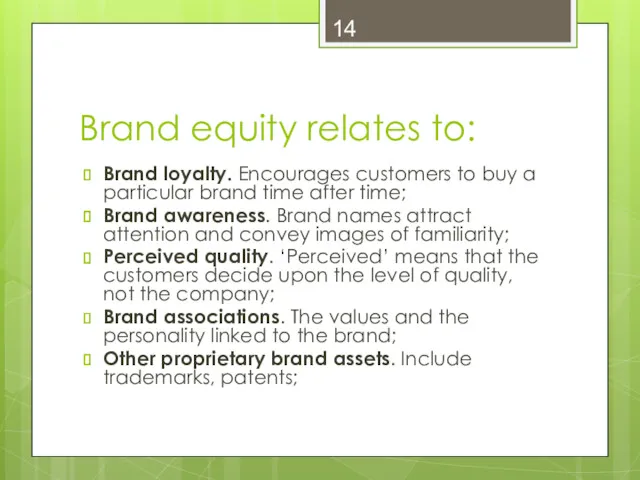 Brand equity relates to: Brand loyalty. Encourages customers to buy