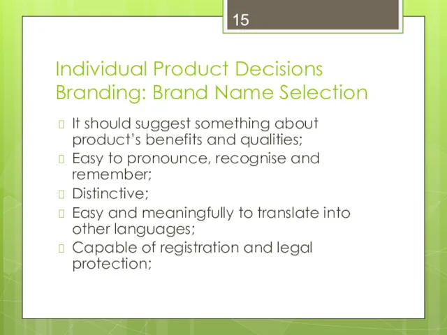Individual Product Decisions Branding: Brand Name Selection It should suggest