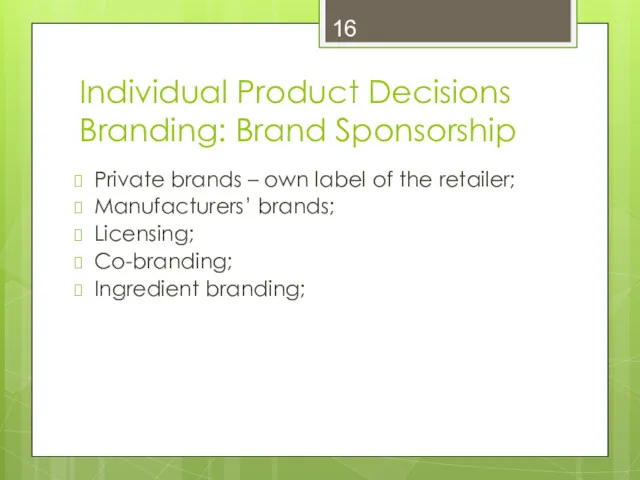 Individual Product Decisions Branding: Brand Sponsorship Private brands – own
