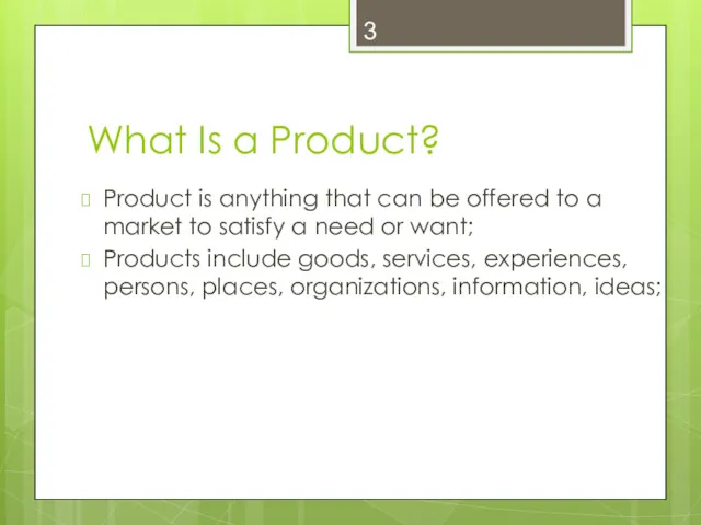 What Is a Product? Product is anything that can be