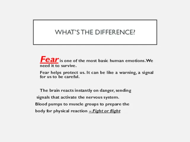 WHAT’S THE DIFFERENCE? Fear is one of the most basic