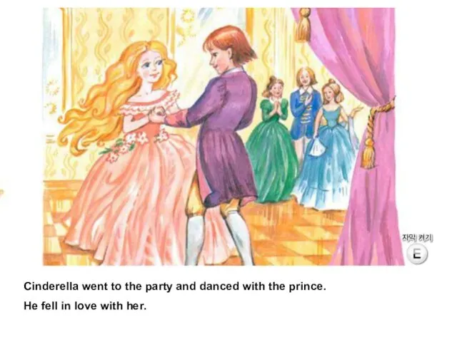 Cinderella went to the party and danced with the prince. He fell in love with her.