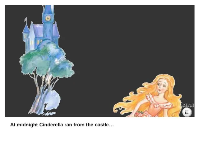 At midnight Cinderella ran from the castle…