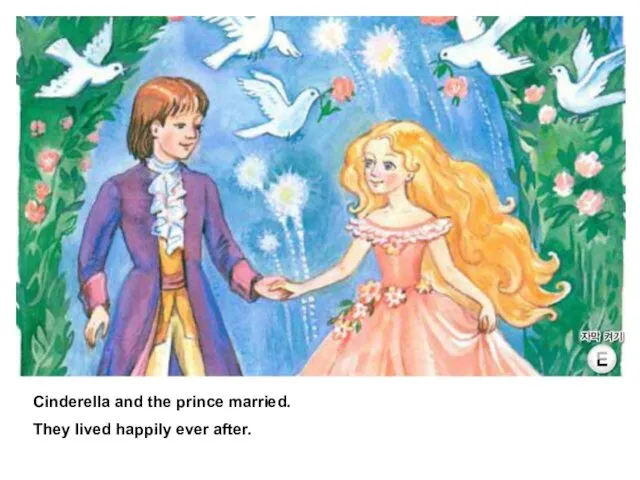 Cinderella and the prince married. They lived happily ever after.