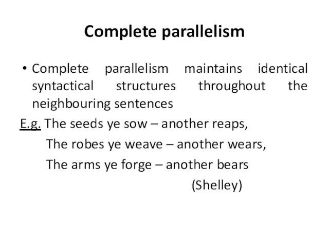 Complete parallelism Complete parallelism maintains identical syntactical structures throughout the