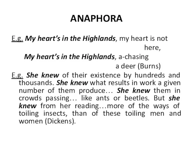 ANAPHORA E.g. My heart’s in the Highlands, my heart is
