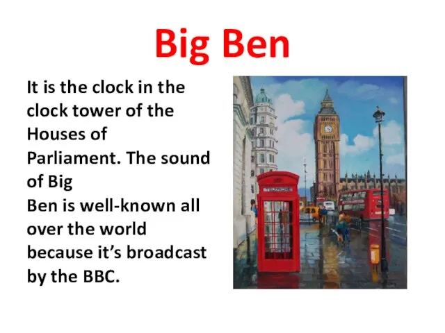 Big Ben It is the clock in the clock tower