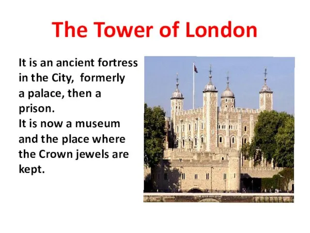 The Tower of London It is an ancient fortress in