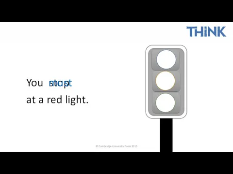 © Cambridge University Press 2015 You stop at a red light. must