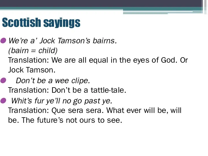 Scottish sayings We’re a’ Jock Tamson’s bairns. (bairn = child) Translation: We are