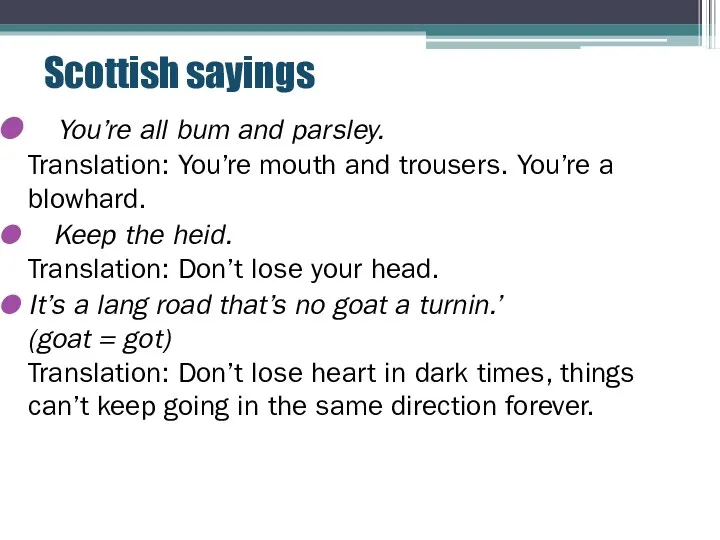 Scottish sayings You’re all bum and parsley. Translation: You’re mouth and trousers. You’re