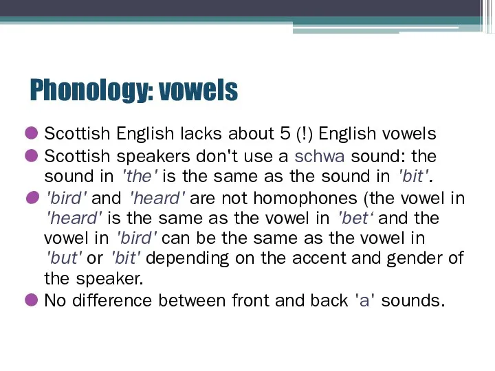 Phonology: vowels Scottish English lacks about 5 (!) English vowels Scottish speakers don't