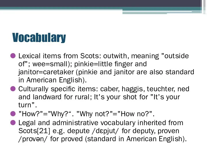 Vocabulary Lexical items from Scots: outwith, meaning "outside of"; wee=small); pinkie=little finger and