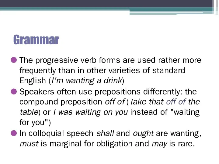 Grammar The progressive verb forms are used rather more frequently than in other