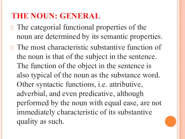 THE NOUN: GENERAL The categorial functional properties of the noun are determined by