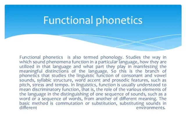 Functional phonetics is also termed phonology. Studies the way in