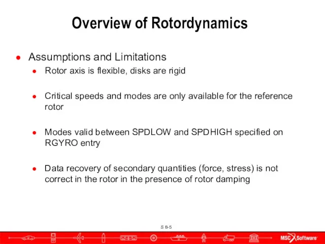 Assumptions and Limitations Rotor axis is flexible, disks are rigid Critical speeds and