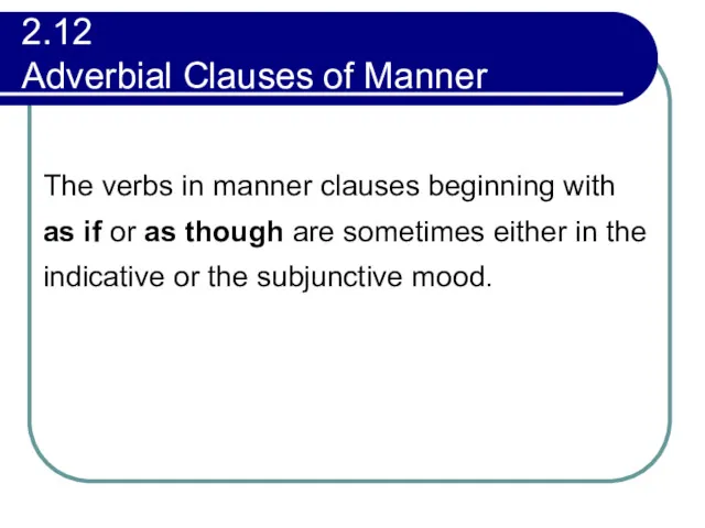 2.12 Adverbial Clauses of Manner The verbs in manner clauses