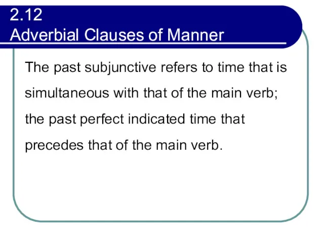 2.12 Adverbial Clauses of Manner The past subjunctive refers to