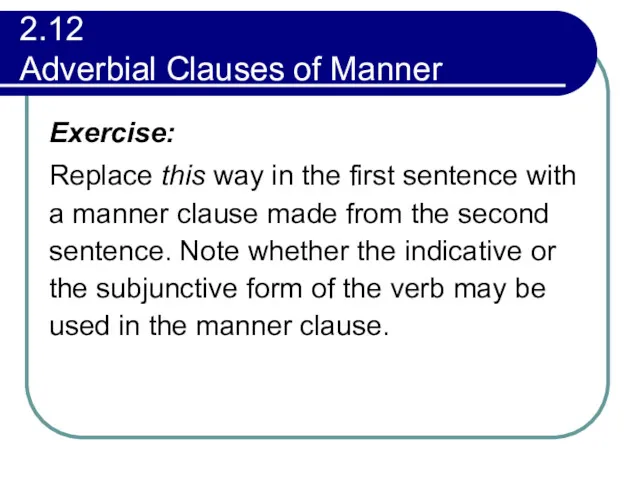 2.12 Adverbial Clauses of Manner Exercise: Replace this way in