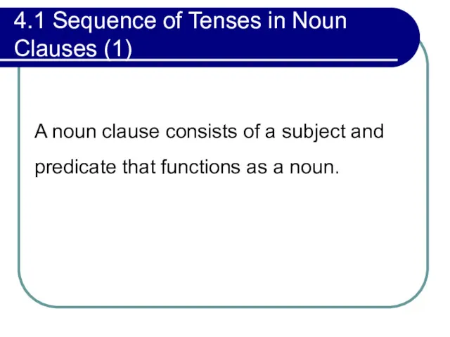 4.1 Sequence of Tenses in Noun Clauses (1) A noun