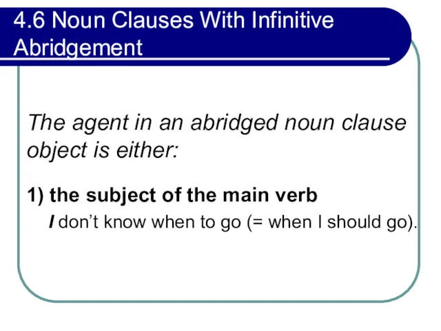 4.6 Noun Clauses With Infinitive Abridgement The agent in an