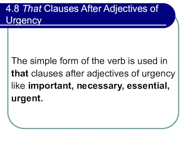 4.8 That Clauses After Adjectives of Urgency The simple form