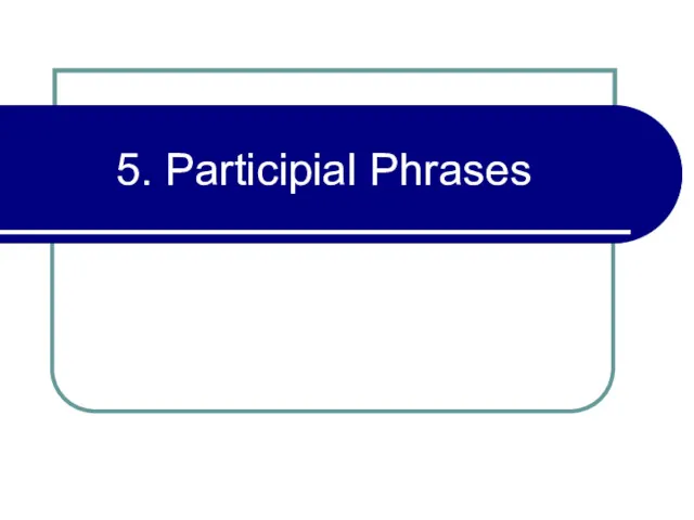 5. Participial Phrases