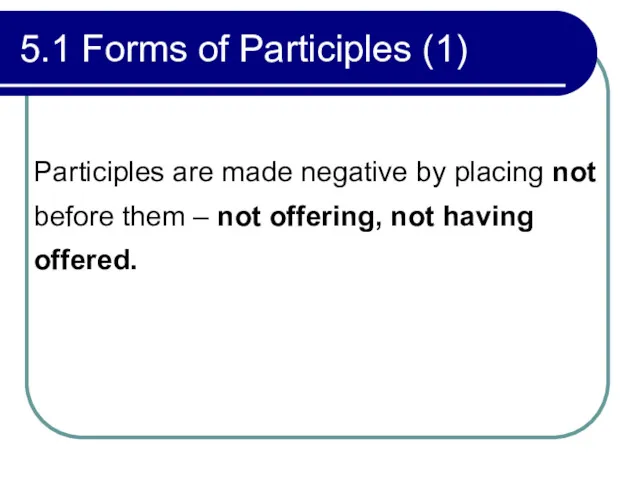 5.1 Forms of Participles (1) Participles are made negative by