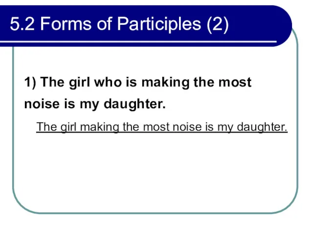 5.2 Forms of Participles (2) 1) The girl who is