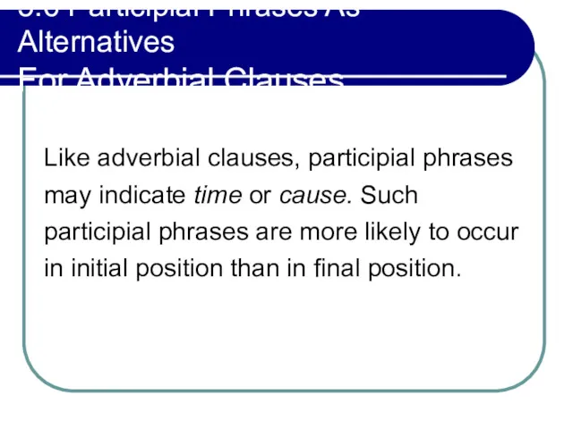 5.6 Participial Phrases As Alternatives For Adverbial Clauses Like adverbial