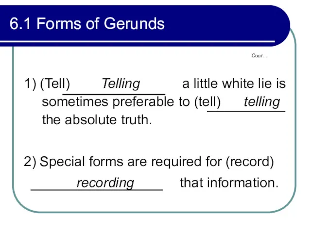 Cont… 6.1 Forms of Gerunds 1) (Tell) Telling a little