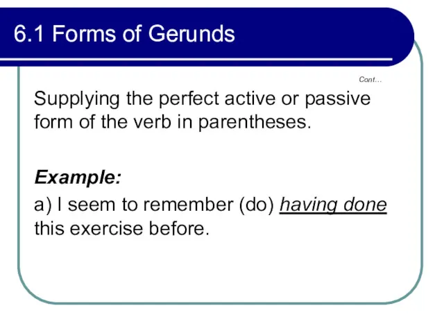 Cont… 6.1 Forms of Gerunds Supplying the perfect active or